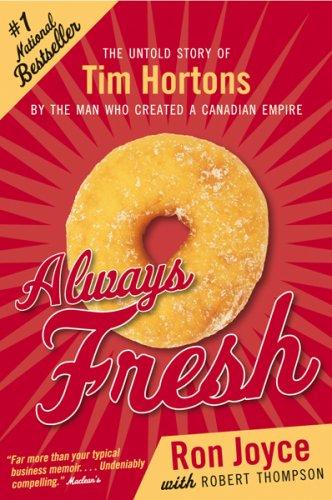 Always Fresh: The Untold Story of Tim Hortons By the Man Who Created a Canadian Empire