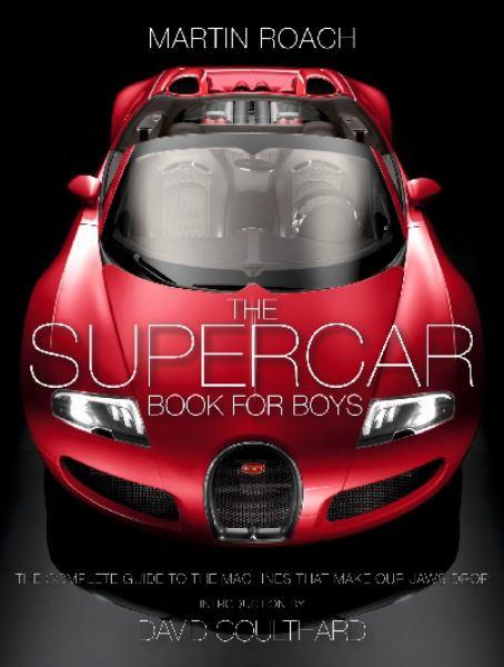 The Supercar Book for Boys: The Complete Guide to the Machines That Make Our Jaws Drop