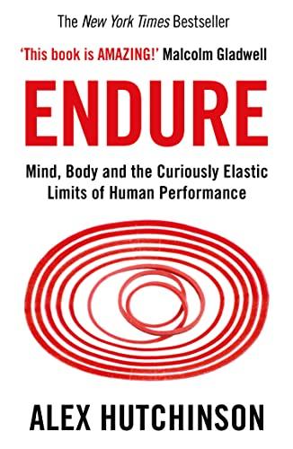 Endure: Mind, Body & Curiously Elastic Limits of Human Performance