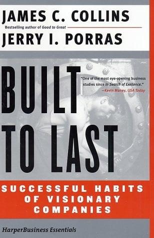 Built to Last: Successful Habits of Visionary Companies