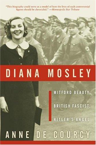 Diana Mosley: Mitford Beauty, British Fascist, Hitler's Angel