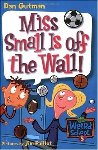Miss Small Is Off The Wall! (My Weird School, Bk. 5)