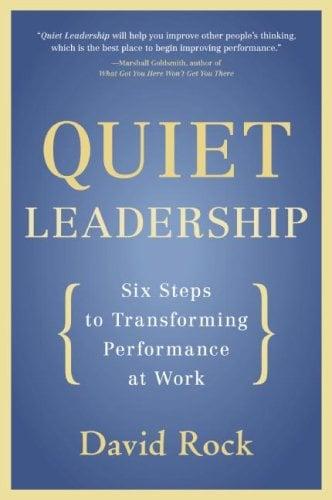 Quiet Leadership: Six Steps to Transforming Performance at Work