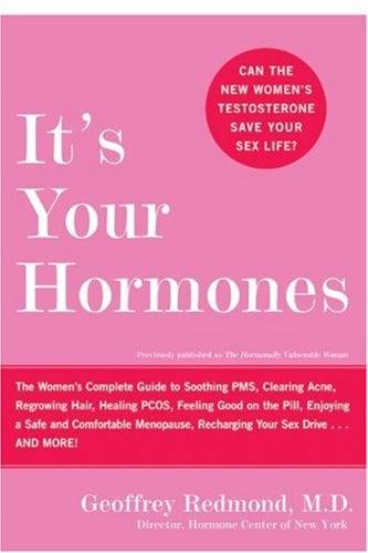 It's Your Hormones: The Women's Complete Guide to Soothing PMS, Clearing Acne, Regrowing Hair, Healng PCOS, Feeling Good on the Pill...