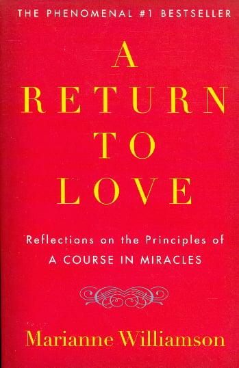 A Return to Love: Reflections on the Principles of A Course in Miracles