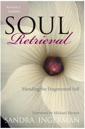 Soul Retrieval: Mending the Fragmented Self (Revised & Updated)