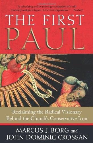 The First Paul: Reclaiming the Radical Visionary Behind the Church's Conservative Icon