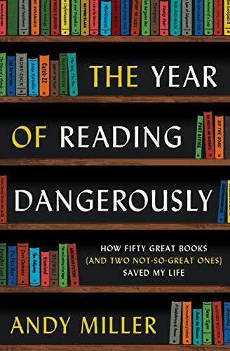 The Year of Reading Dangerously: How Fifty Great Books (and Two Not-So-Great Ones) Saved My Life