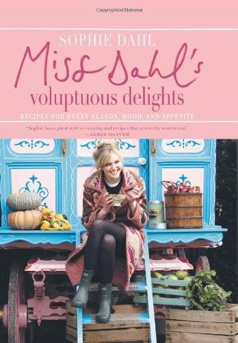 Miss Dahl's Voluptuous Delights: Recipes for Every Season, Mood, and Appetite