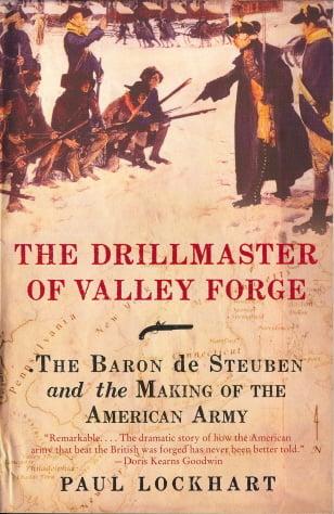 The Drillmaster of Valley Forge: The Baron de Steuben and the Making of the American Army