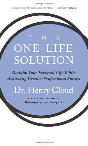 The One-Life Solution: Reclaim Your Personal Life While Achieving Greater Professional Success