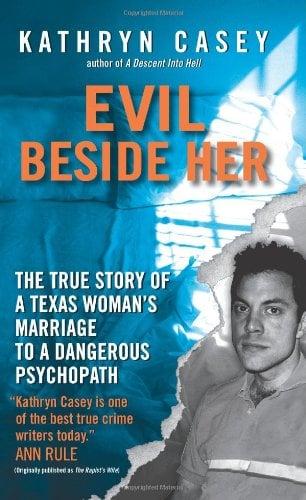 Evil Beside Her: The True Story of a Texas Woman's Marriage to a Dangerous Psychopath
