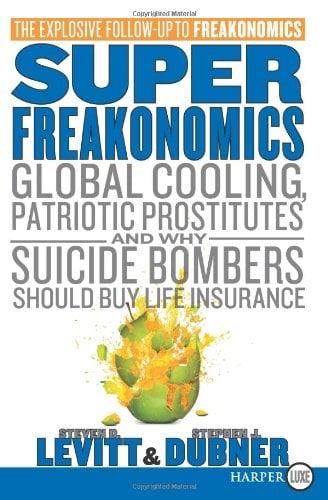 SuperFreakonomics: Global Cooling, Patriotic Prostitutes, and Why Suicide Bombers Should Buy Life Insurance