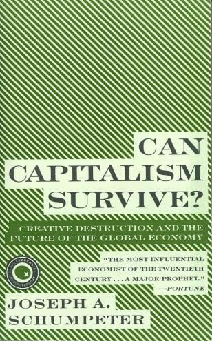 Can Capitalism Survive?: Creative Destruction and the Future of the Global Economy