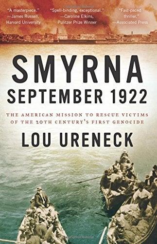 Smyrna, September 1922: The American Mission to Rescue Victims of the 20th Century's First Genocide