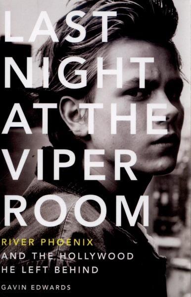 Last Night at the Viper Room: River Phoenix and the Hollywood He Left Behind
