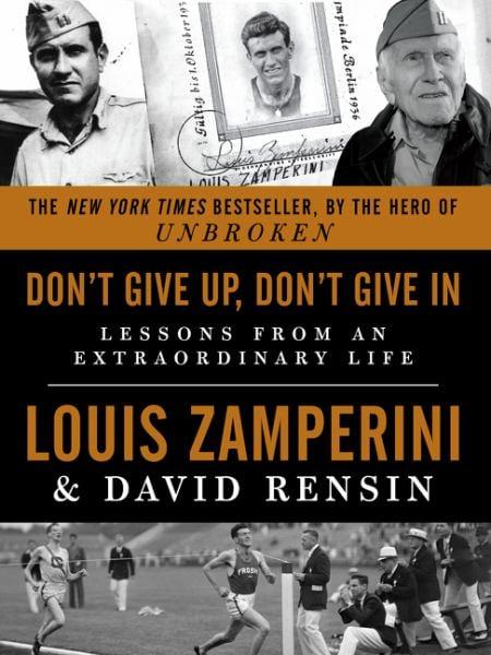 Don't Give Up, Don't Give In: Lessons from an Extraordinary Life