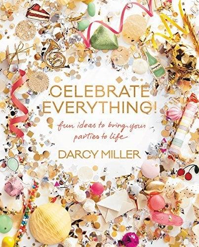 Celebrate Everything! Fun Ideas to Bring Your Parties to Life