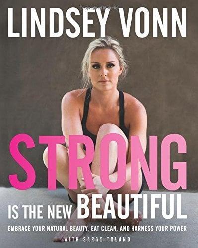 Strong Is the New Beautiful: Embrace Your Natural Beauty, Eat Clean, and Harness Your Power