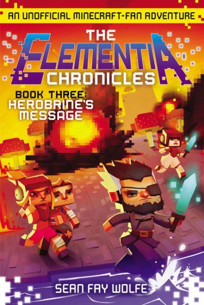 Herobrine's Message (The Elementia Chronicles, Bk. 3)