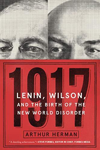 1917:  Lenin, Wilson, and the Birth of the New World Disorder
