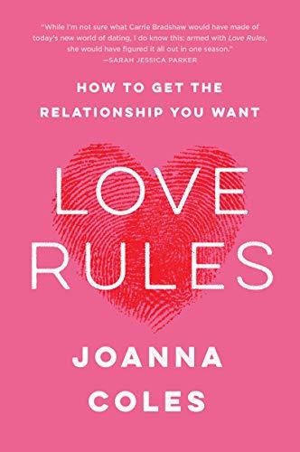 Love Rules: How to Get the Relationship You Want