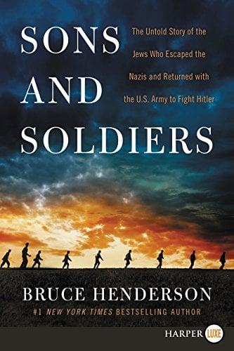 Sons and Soldiers: The Untold Story of the Jews Who Escaped the Nazis and Returned With the U.S. Army to Fight Hitler (Large Print)