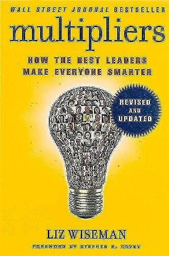 Multipliers: How the Best Leaders Make Everyone Smart (Revised and Updated)