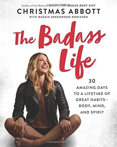 The Badass Life: 30 Amazing Days to a Lifetime of Great Habits - Body, Mind, and Spirit (The Badass Series)