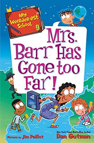 Mrs. Barr Has Gone Too Far! (My Weirder-est School, Bk. 9)