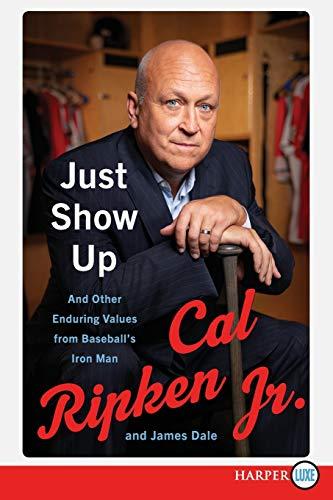 Just Show Up and Other Enduring Values from Baseball's Iron Man (Large Print)