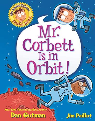 Mr. Corbett Is in Orbit! (My Weird School Graphic Novel, Volume 1)