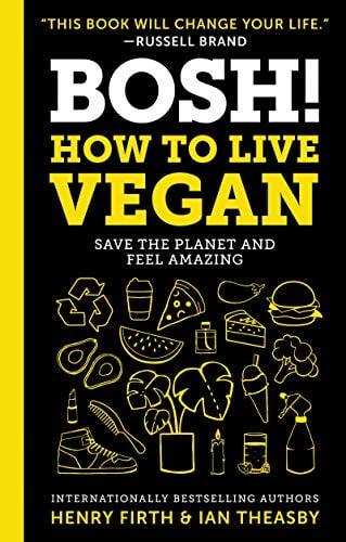 Bosh!: How to Live Vegan