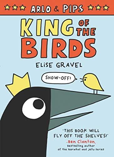 King of the Birds (Arlo & Pips, Volume 1)