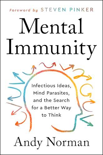 Mental Immunity: Infectious Ideas, Mind-Parasites, and the Search for a Better Way to Think