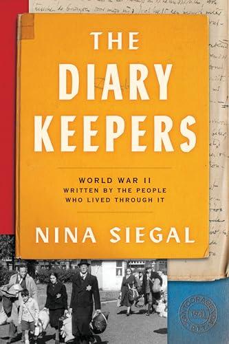 The Diary Keepers: World War II Written by the People Who Lived Through It