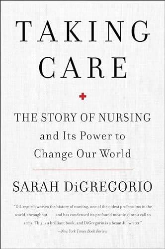 Taking Care: The Story of Nursing and Its Power to Change Our World