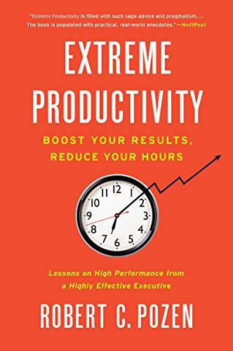 Extreme Productivity:  Boost Your Results, Reduce Your Hours