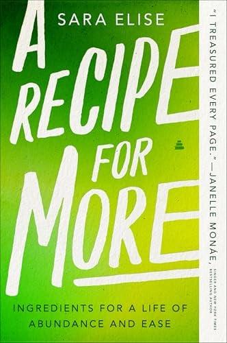 A Recipe for More: Ingredients for a Life of Abundance and Ease