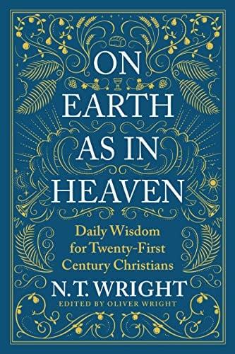 On Earth as In Heaven: Daily Wisdom for Twenty-First Century Christians
