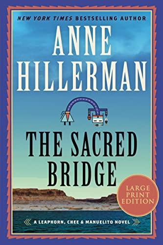 The Sacred Bridge (A Leaphorn, Chee & Manuelito Novel, Bk. 7 - Large Print)