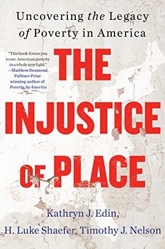The Injustice of Place: Uncovering the Legacy of Poverty in America
