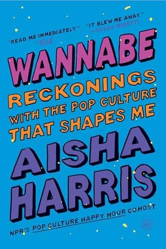 Wannabe: Reckonings With the Pop Culture That Shapes Me