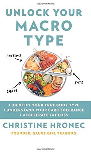Unlock Your Macro Type: Identify Your True Body Type, Understand Your Carb Tolerance, Accelerate Fat Loss
