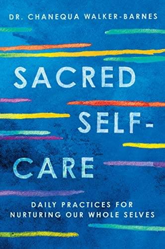 Sacred Self-Care: Daily Practices for Nurturing our Whole Selves
