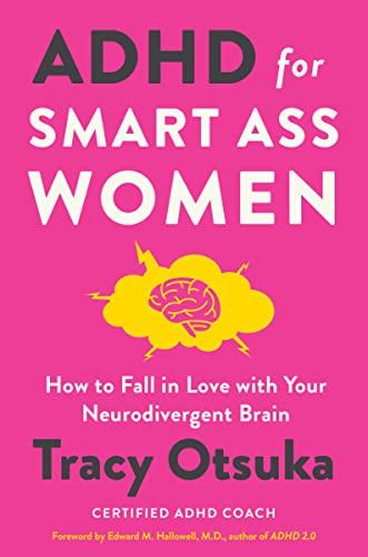 ADHD for Smart Ass Women: How to Fall in Love With Your Neurodivergent Brain