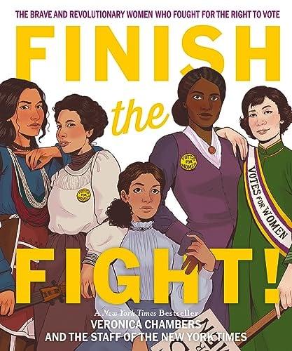 Finish the Fight: The Brave and Revolutionary Women Who Fought for the Right to Vote