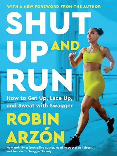 Shut Up and Run: How to Get Up, Lace Up, and Sweat With Swagger