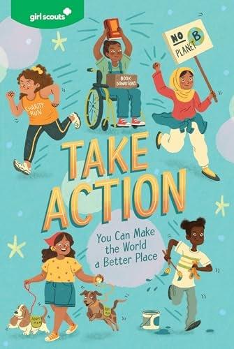 Take Action: You Can Make the World a Better Place (Girl Scouts)
