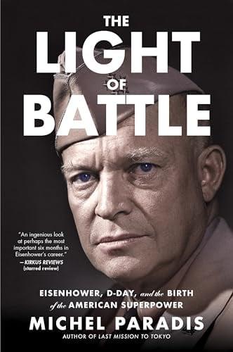 The Light of Battle: Eisenhower, D-Day, and the Birth of the American Superpower